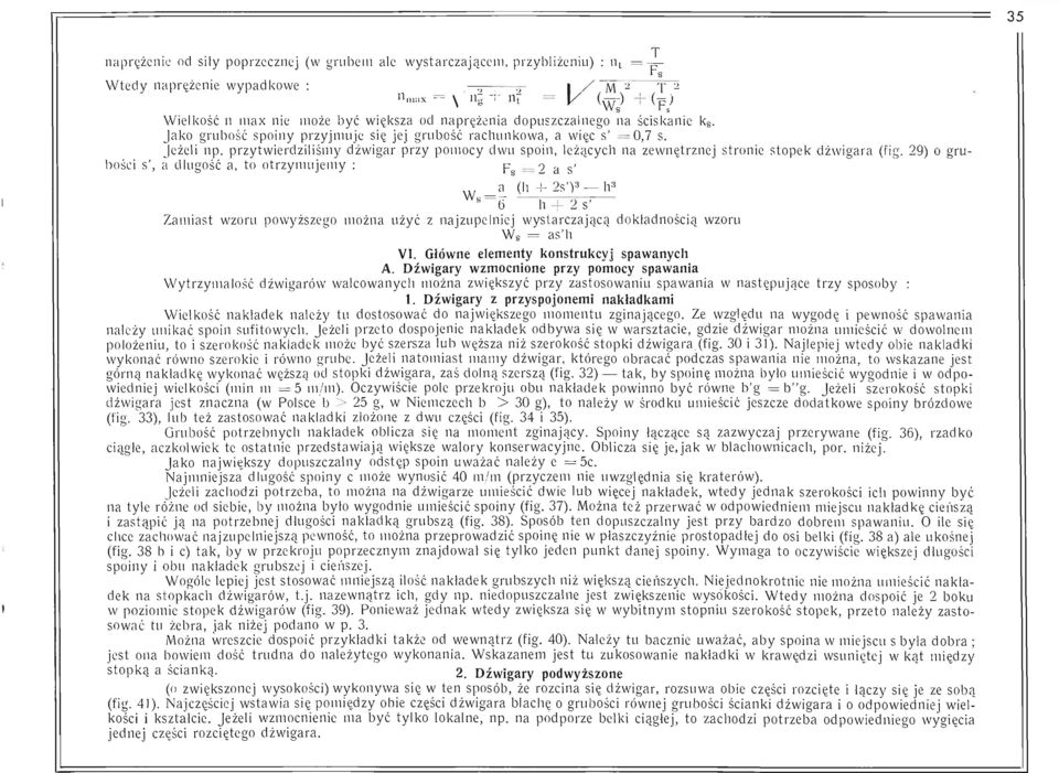przytwierdziliśmy dźwigar przy pomocy dwu spoin, leżących na zewnętrznej stronie stopek dźwigara (fig. 29) o grubości s', a długość a, to otrzymujemy : Fs = 2 a s'.
