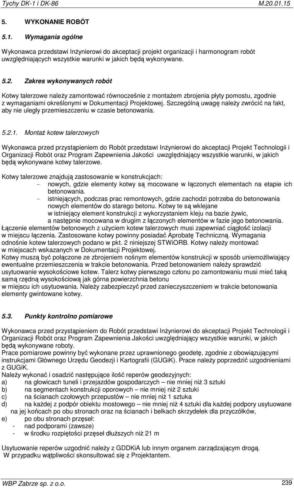 Szczególną uwagę należy zwrócić na fakt, aby nie uległy przemieszczeniu w czasie betonowania. 5.2.1.