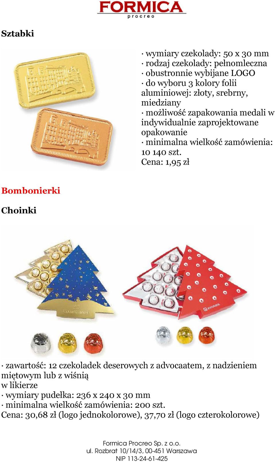szt. Cena: 1,95 zł Bombonierki Choinki zawartość: 12 czekoladek deserowych z advocaatem, z nadzieniem miętowym lub z wiśnią w likierze