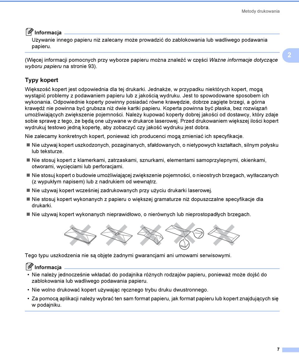 Jednakże, w przypadku niektórych kopert, mogą wystąpić problemy z podawaniem papieru lub z jakością wydruku. Jest to spowodowane sposobem ich wykonania.