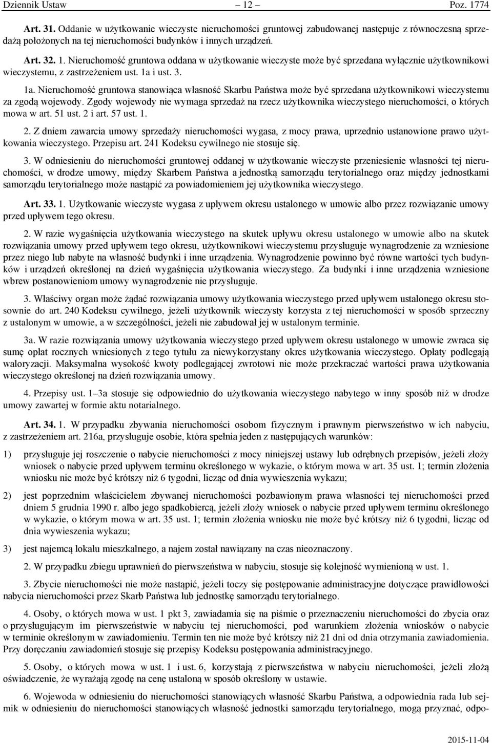 i ust. 3. 1a. Nieruchomość gruntowa stanowiąca własność Skarbu Państwa może być sprzedana użytkownikowi wieczystemu za zgodą wojewody.