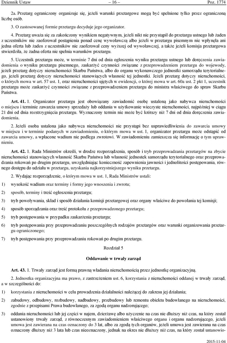 Przetarg uważa się za zakończony wynikiem negatywnym, jeżeli nikt nie przystąpił do przetargu ustnego lub żaden z uczestników nie zaoferował postąpienia ponad cenę wywoławczą albo jeżeli w przetargu