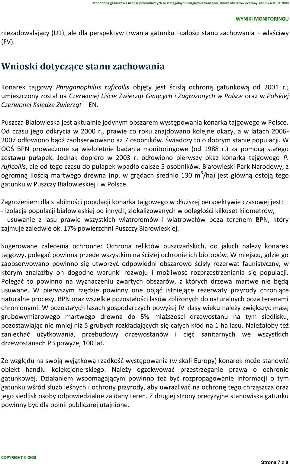 ; umieszczony został na Czerwonej Liście Zwierząt Ginących i Zagrożonych w Polsce oraz w Polskiej Czerwonej Księdze Zwierząt EN.