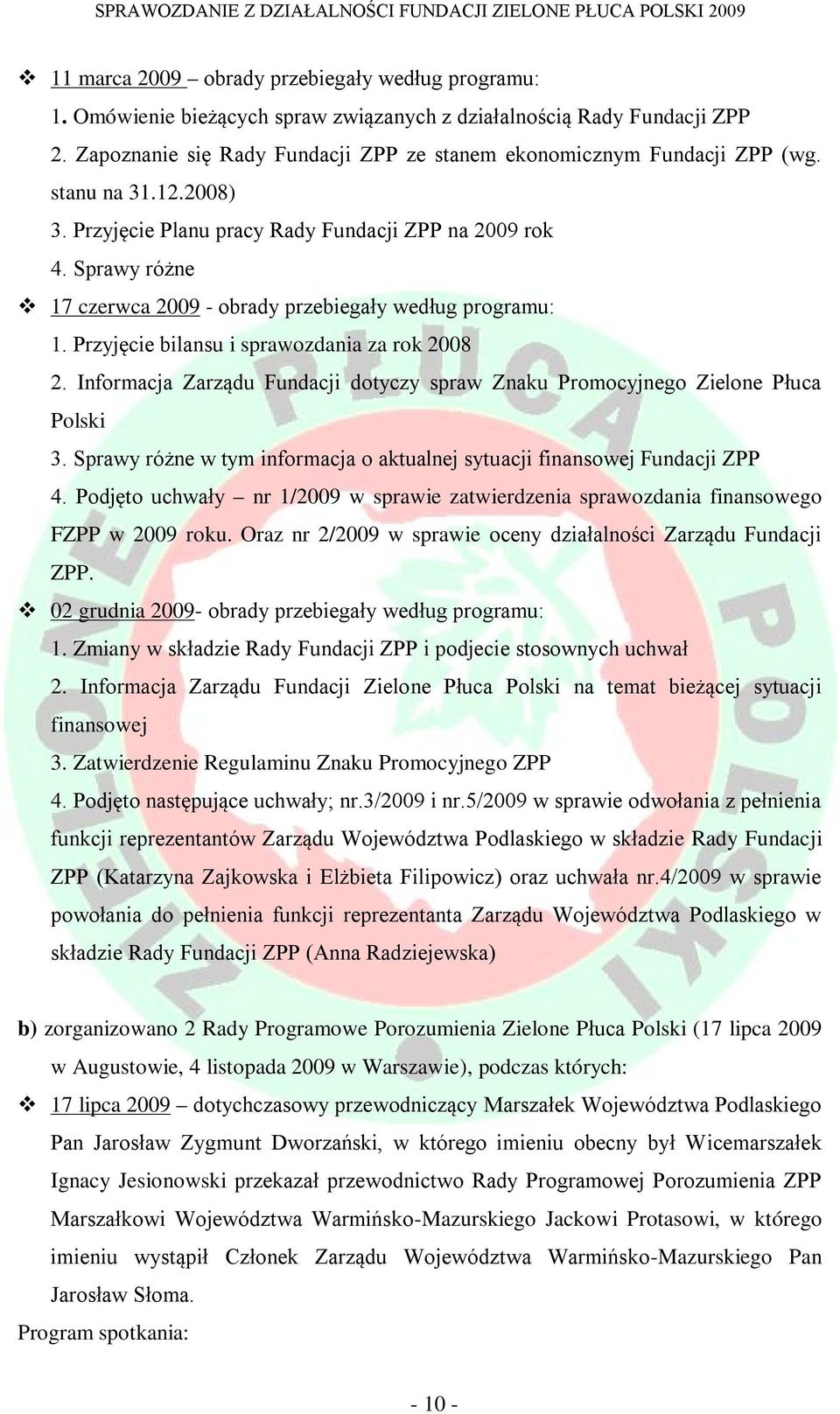 Informacja Zarządu Fundacji dotyczy spraw Znaku Promocyjnego Zielone Płuca Polski 3. Sprawy różne w tym informacja o aktualnej sytuacji finansowej Fundacji ZPP 4.