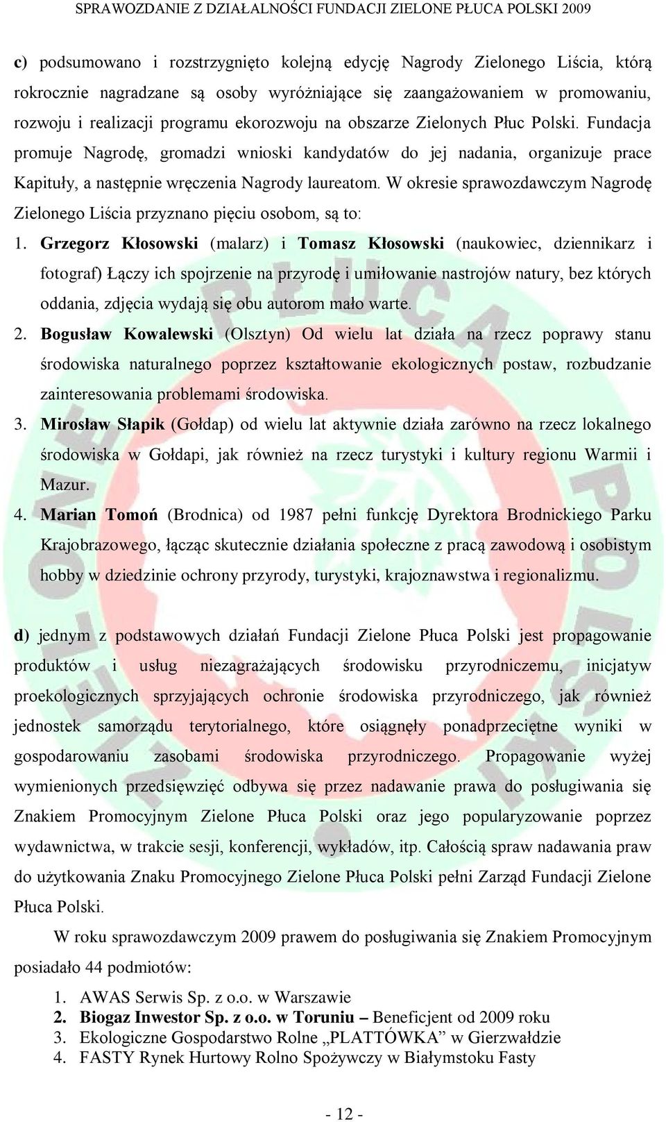 W okresie sprawozdawczym Nagrodę Zielonego Liścia przyznano pięciu osobom, są to: 1.