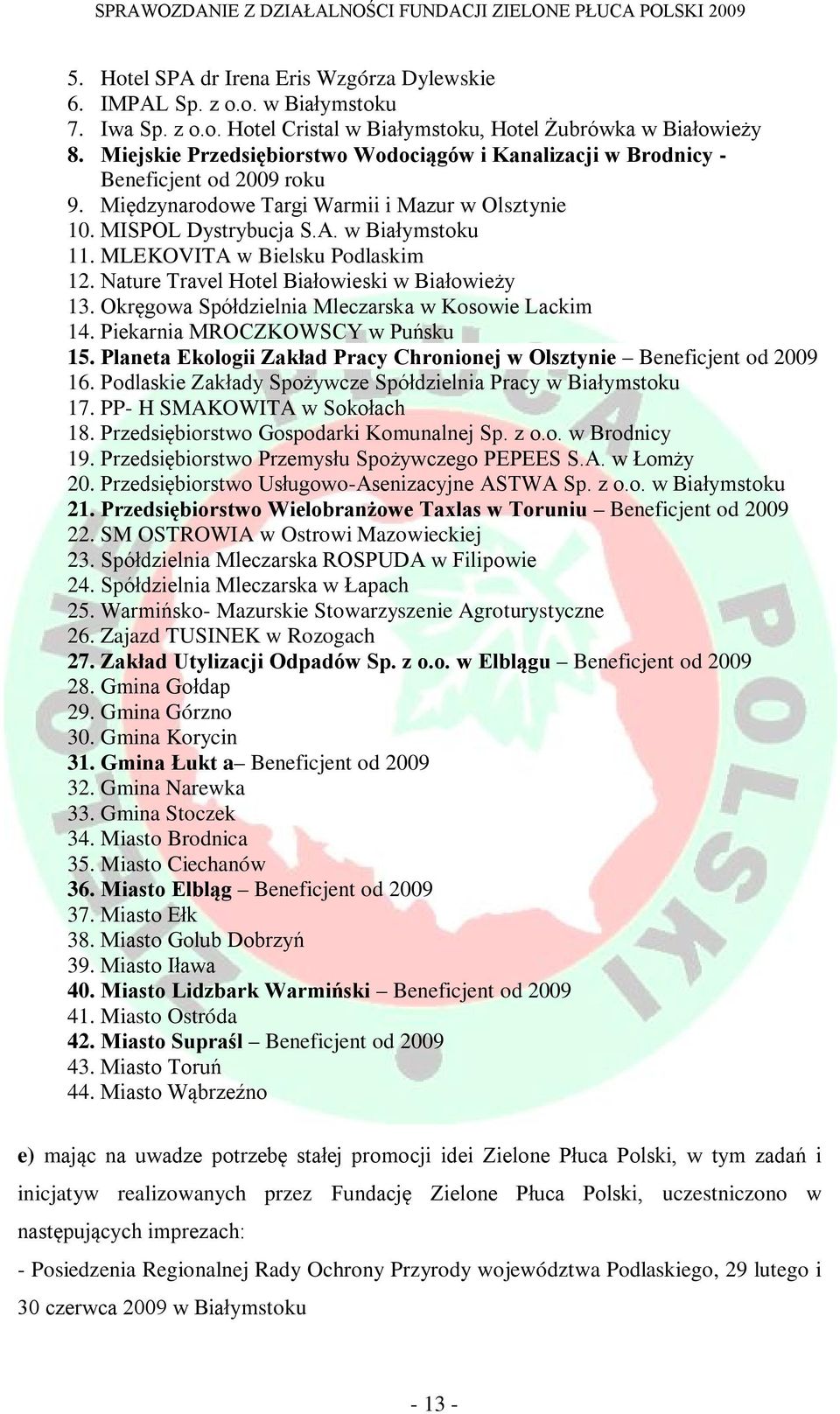 MLEKOVITA w Bielsku Podlaskim 12. Nature Travel Hotel Białowieski w Białowieży 13. Okręgowa Spółdzielnia Mleczarska w Kosowie Lackim 14. Piekarnia MROCZKOWSCY w Puńsku 15.