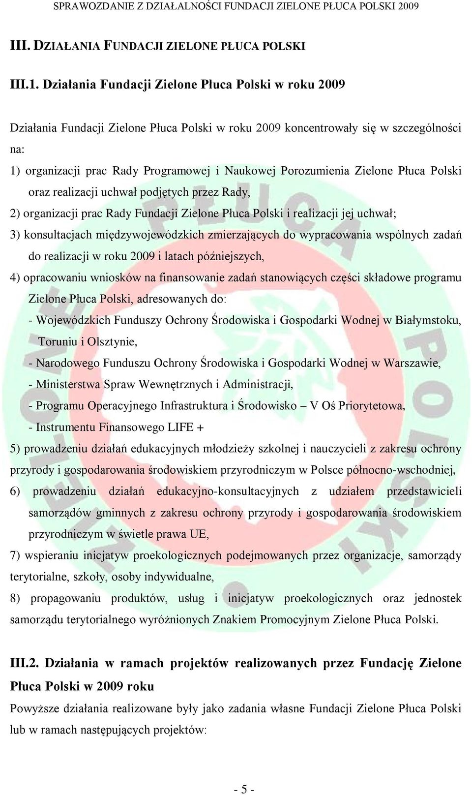 Porozumienia Zielone Płuca Polski oraz realizacji uchwał podjętych przez Rady, 2) organizacji prac Rady Fundacji Zielone Płuca Polski i realizacji jej uchwał; 3) konsultacjach międzywojewódzkich
