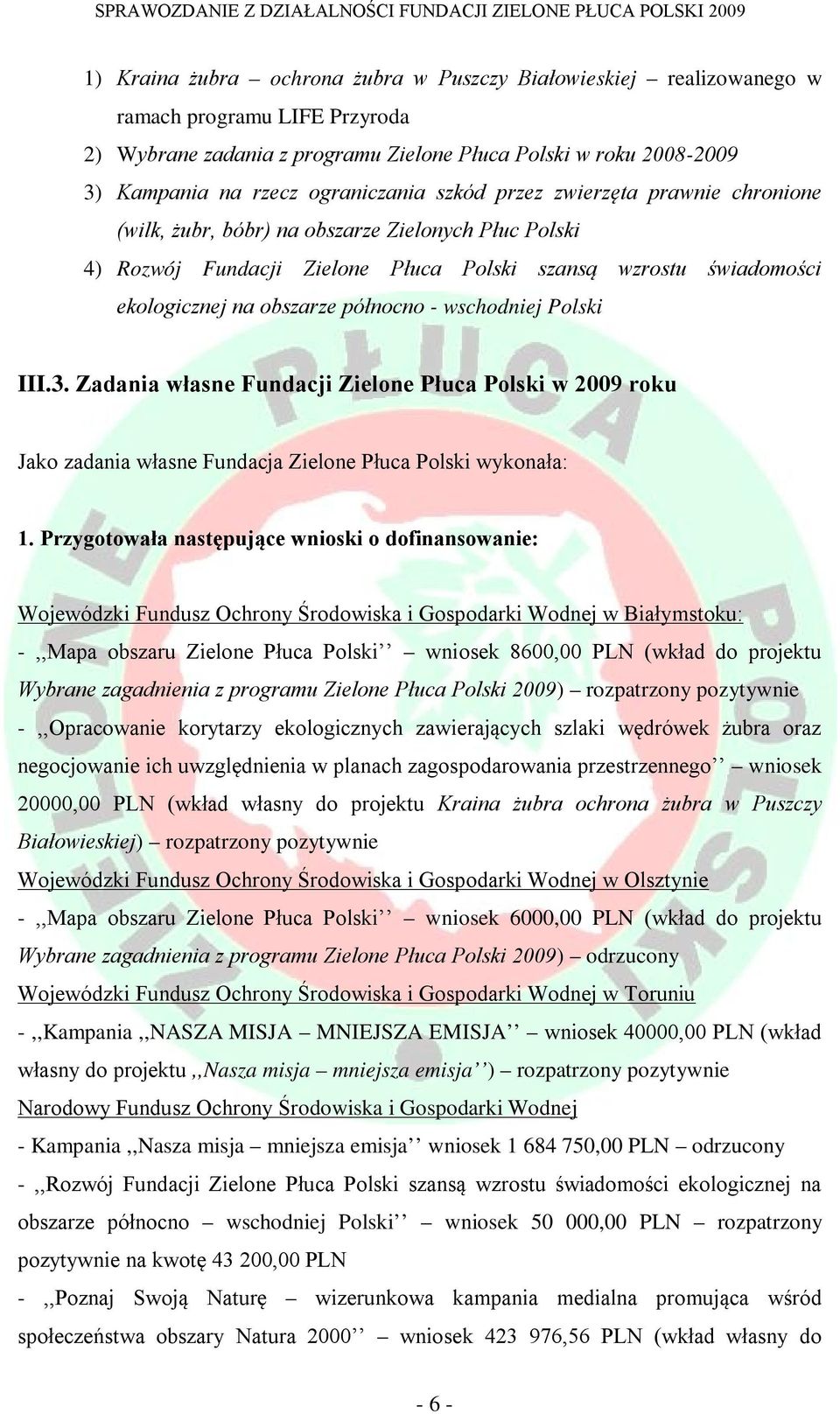 północno - wschodniej Polski III.3. Zadania własne Fundacji Zielone Płuca Polski w 2009 roku Jako zadania własne Fundacja Zielone Płuca Polski wykonała: 1.