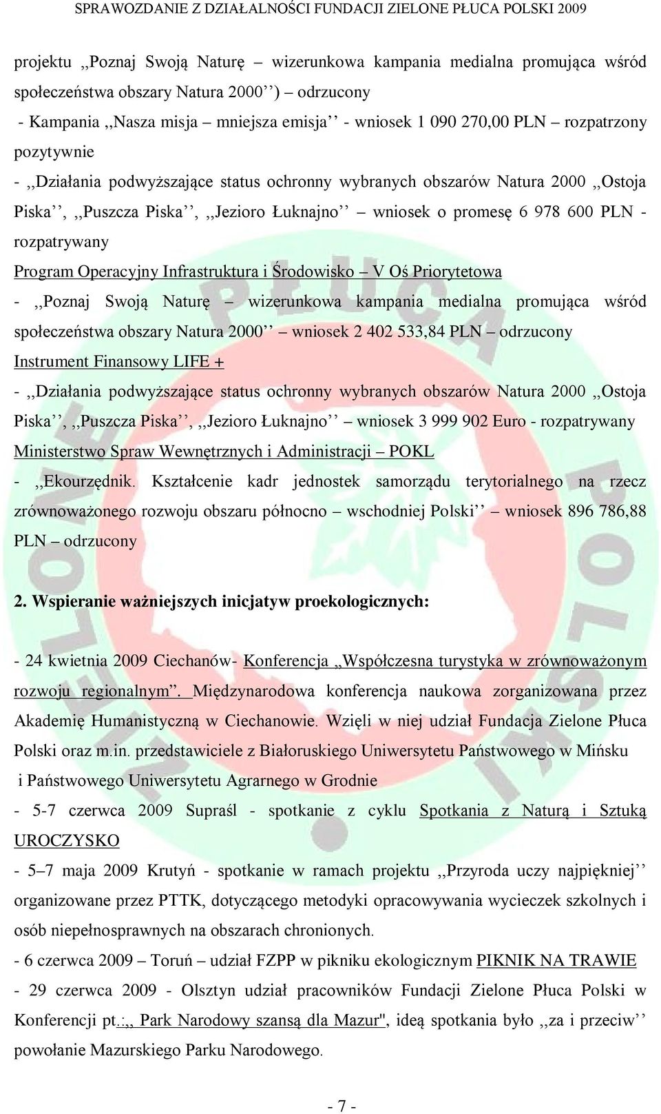 Program Operacyjny Infrastruktura i Środowisko V Oś Priorytetowa -,,Poznaj Swoją Naturę wizerunkowa kampania medialna promująca wśród społeczeństwa obszary Natura 2000 wniosek 2 402 533,84 PLN