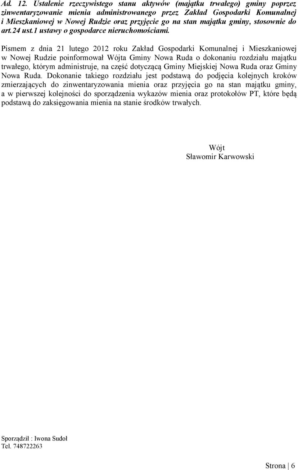 stan majątku gminy, stosownie do art.24 ust.1 ustawy o gospodarce nieruchomościami.