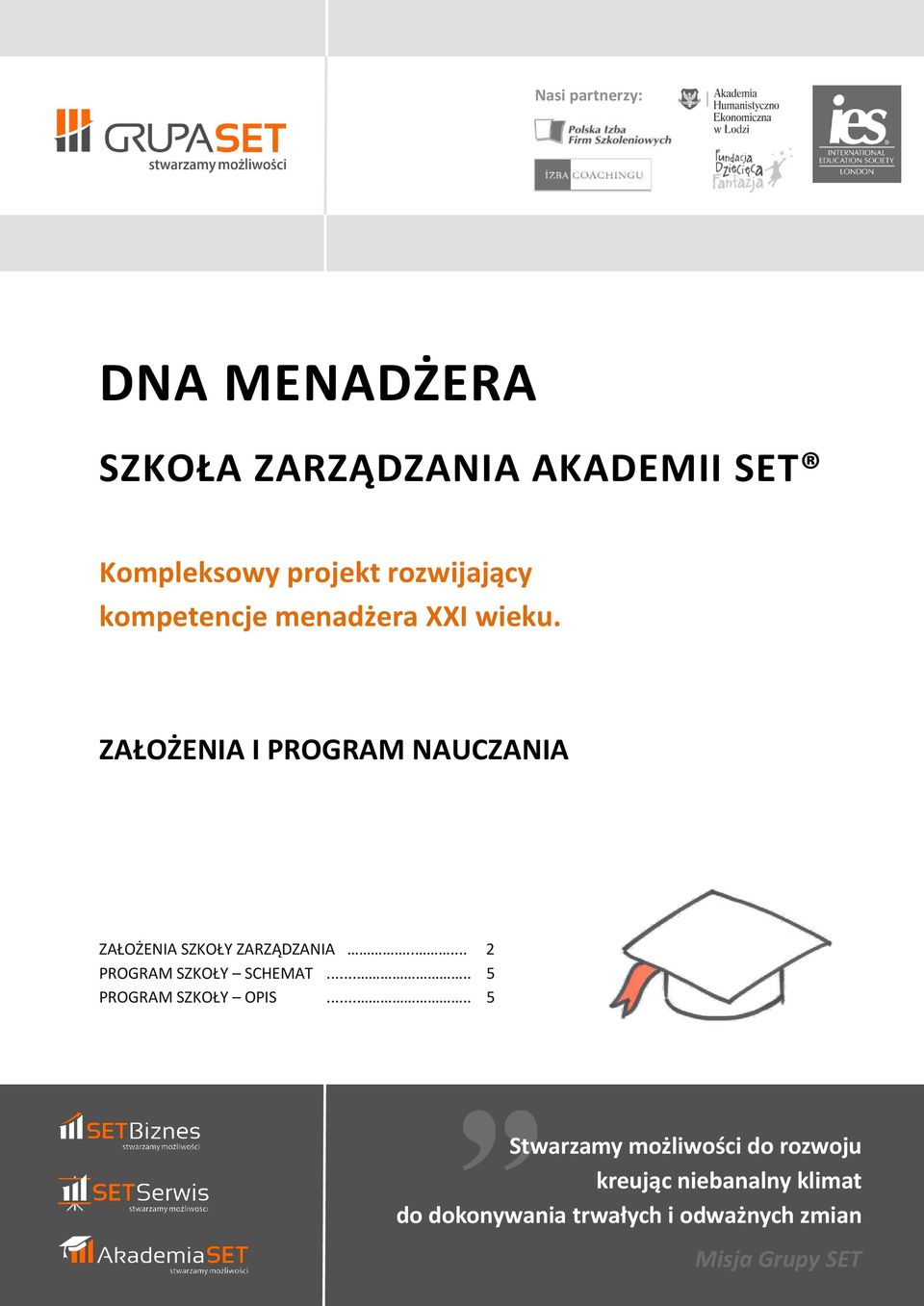 ZAŁOŻENIA I PROGRAM NAUCZANIA ZAŁOŻENIA SZKOŁY ZARZĄDZANIA..... 2 PROGRAM SZKOŁY SCHEMAT.