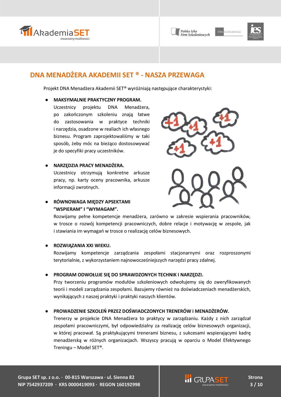 Program zaprojektowaliśmy w taki sposób, żeby móc na bieżąco dostosowywać je do specyfiki pracy uczestników. NARZĘDZIA PRACY MENADŻERA. Uczestnicy otrzymują konkretne arkusze pracy, np.