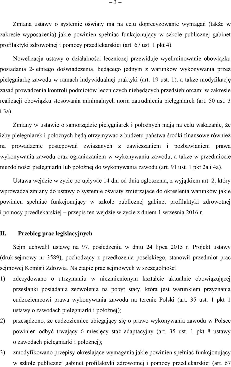 Nowelizacja ustawy o działalności leczniczej przewiduje wyeliminowanie obowiązku posiadania 2-letniego doświadczenia, będącego jednym z warunków wykonywania przez pielęgniarkę zawodu w ramach