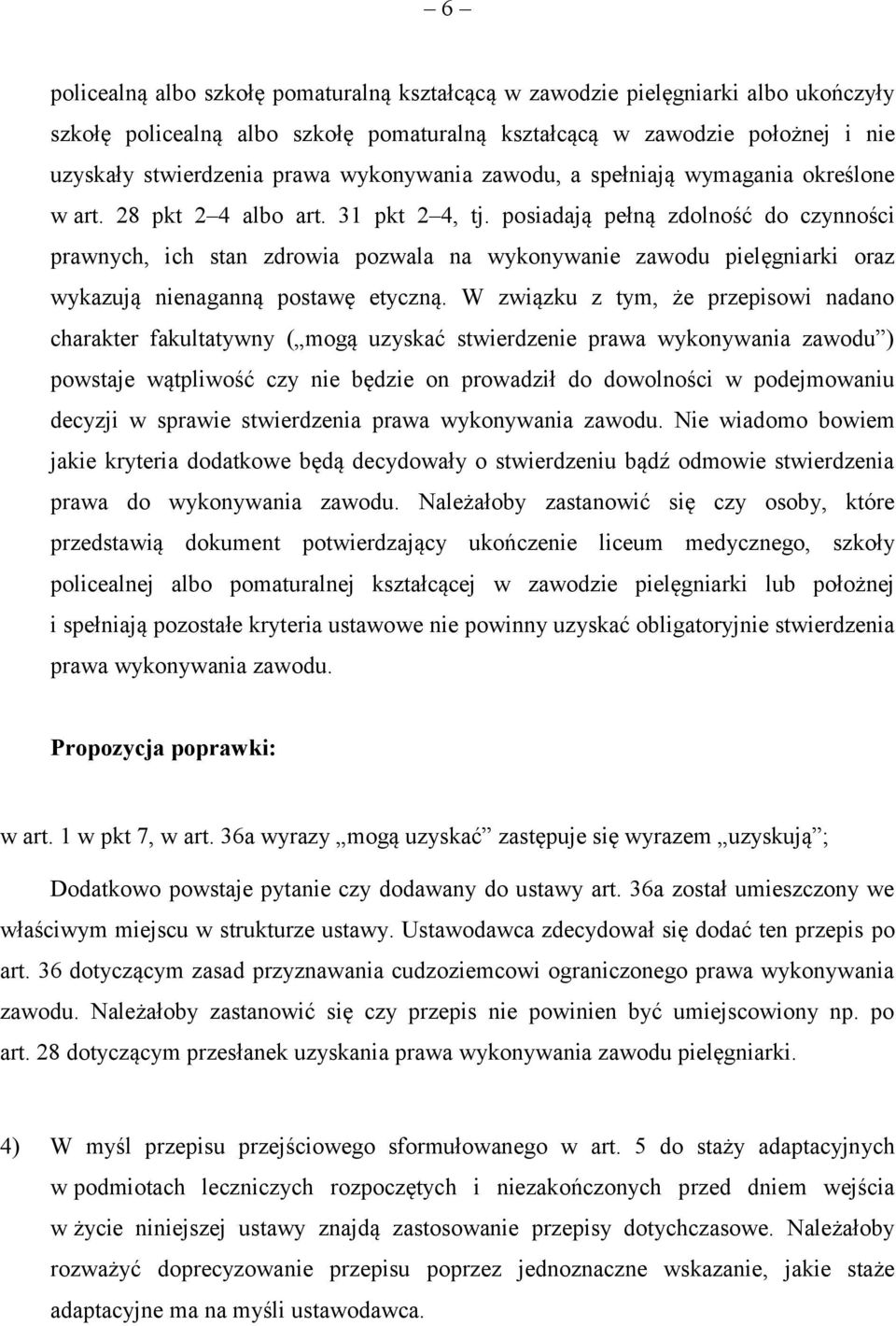 posiadają pełną zdolność do czynności prawnych, ich stan zdrowia pozwala na wykonywanie zawodu pielęgniarki oraz wykazują nienaganną postawę etyczną.