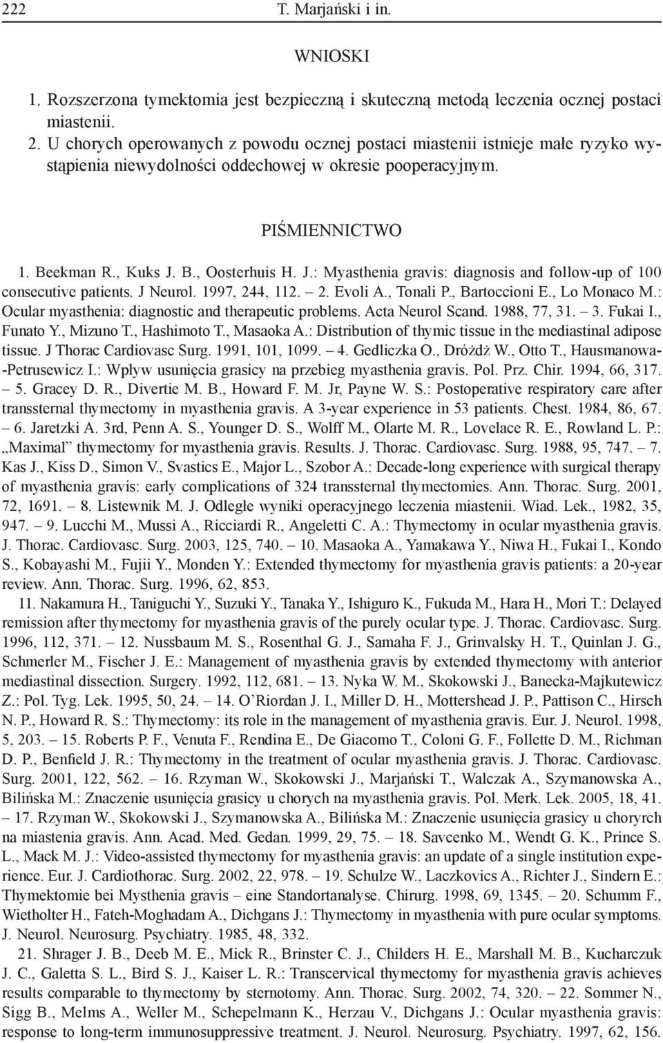 B., Oosterhuis H. J.: Myasthenia gravis: diagnosis and follow-up of 100 consecutive patients. J Neurol. 1997, 244, 112. 2. Evoli A., Tonali P., Bartoccioni E., Lo Monaco M.