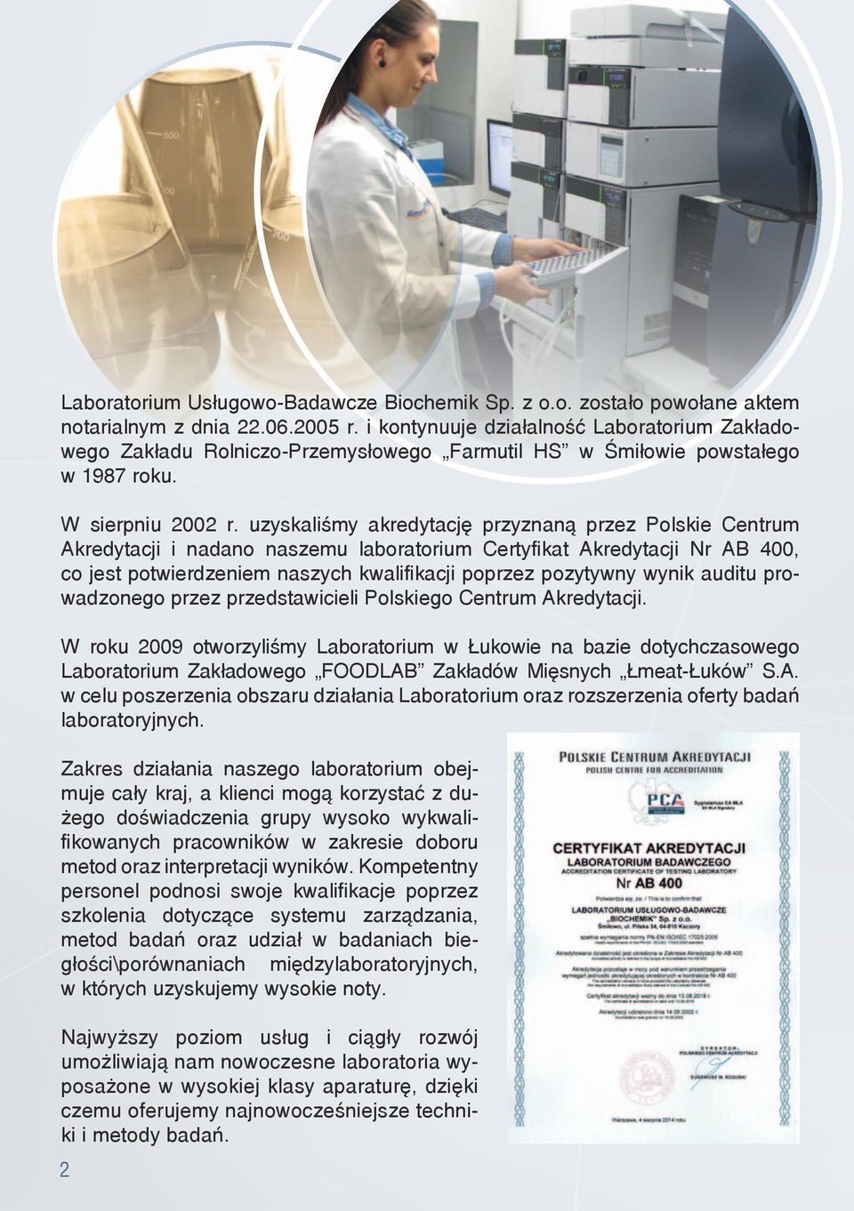 uzyskaliśmy akredytację przyznaną przez Polskie Centrum Akredytacji i nadano naszemu laboratorium Certyfikat Akredytacji Nr AB 400, co jest potwierdzeniem naszych kwalifikacji poprzez pozytywny wynik