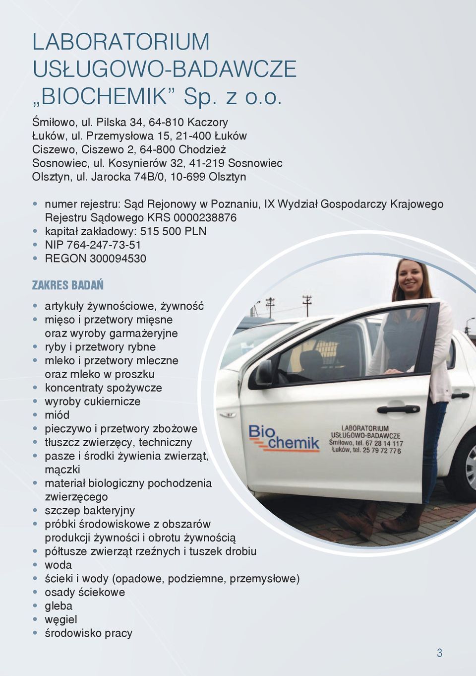 Jarocka 74B/0, 10-699 Olsztyn numer rejestru: Sąd Rejonowy w Poznaniu, IX Wydział Gospodarczy Krajowego Rejestru Sądowego KRS 0000238876 kapitał zakładowy: 515 500 PLN NIP 764-247-73-51 REGON