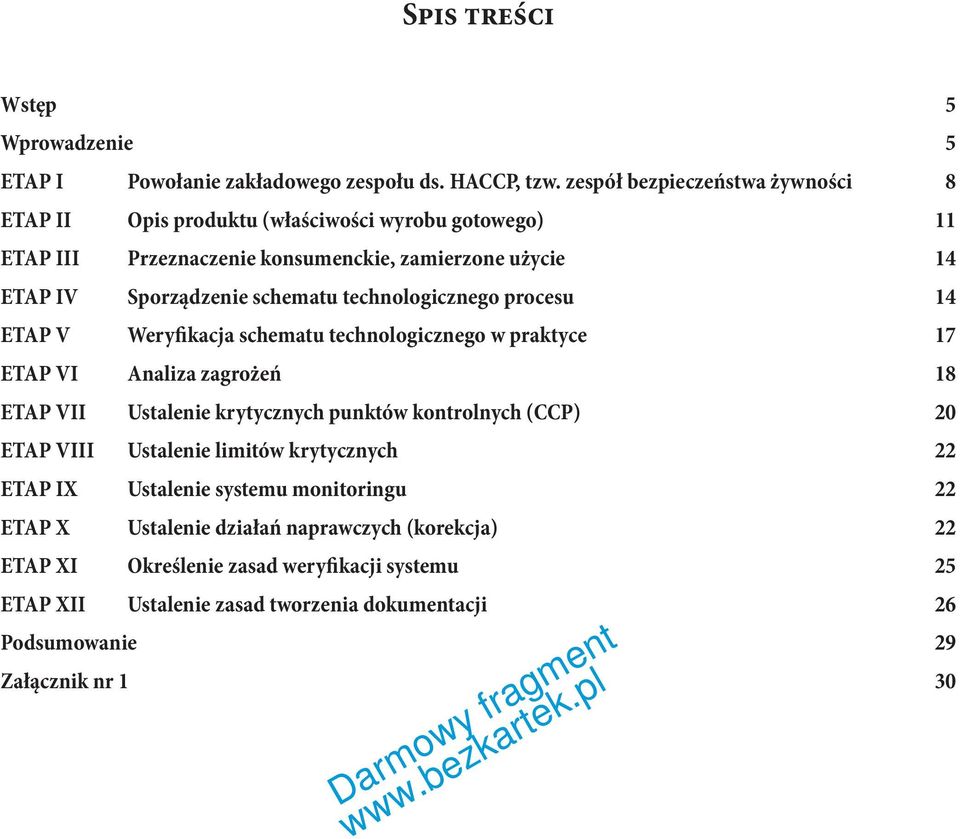 technologicznego procesu 14 ETAP V Weryfikacja schematu technologicznego w praktyce 17 ETAP VI Analiza zagrożeń 18 ETAP VII Ustalenie krytycznych punktów kontrolnych (CCP) 20