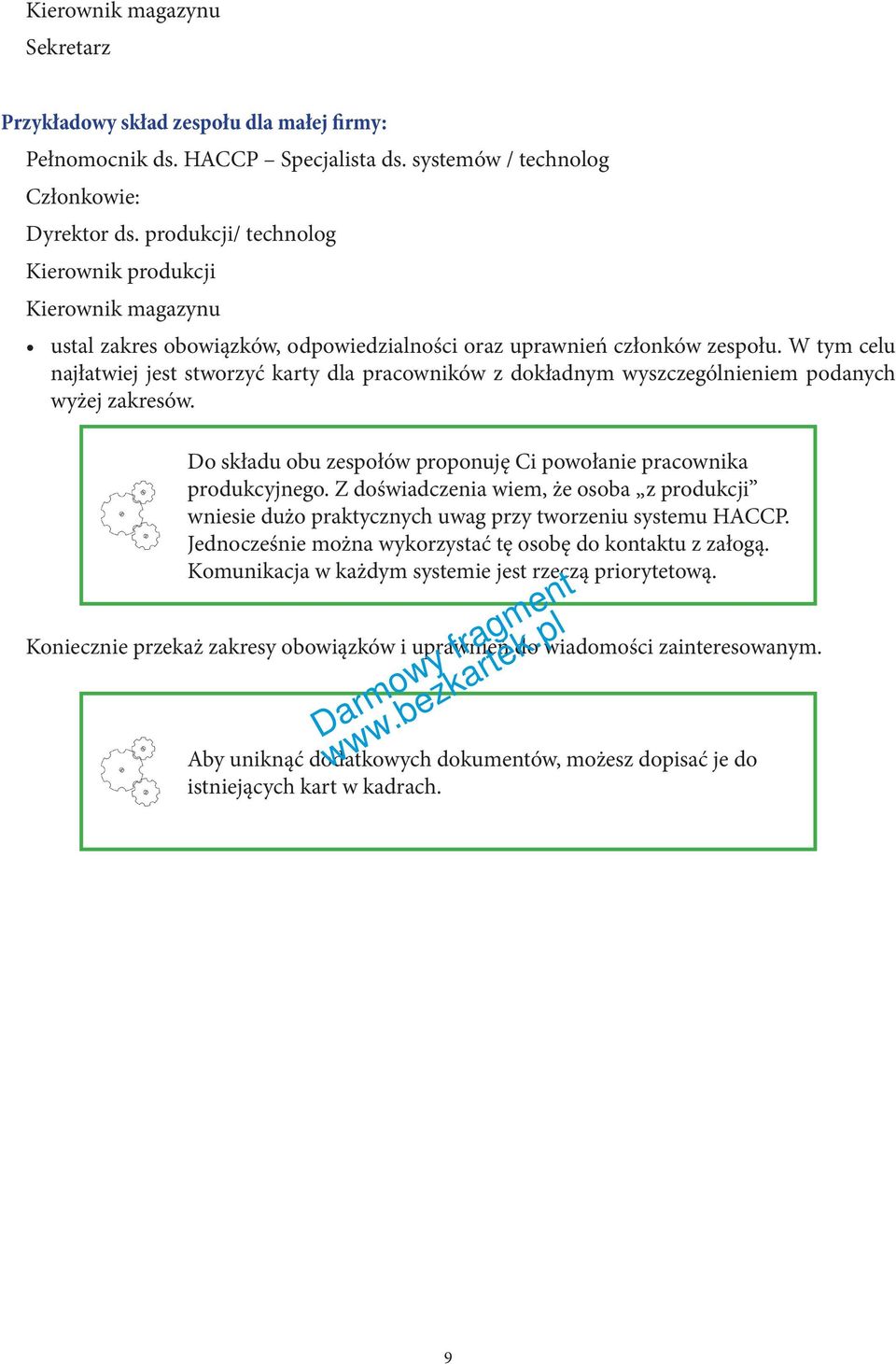 W tym celu najłatwiej jest stworzyć karty dla pracowników z dokładnym wyszczególnieniem podanych wyżej zakresów. Do składu obu zespołów proponuję Ci powołanie pracownika produkcyjnego.