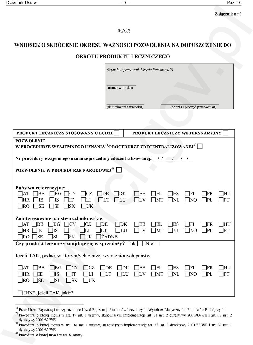 (data złożenia wniosku) (podpis i pieczęć pracownika) PRODUKT LECZNICZY STOSOWANY U LUDZI PRODUKT LECZNICZY WETERYNARYJNY POZWOLENIE W PROCEDURZE WZAJEMNEGO UZNANIA 2) /PROCEDURZE ZDECENTRALIZOWANEJ