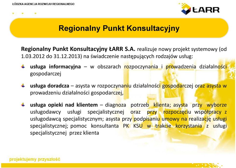 2013) na świadczenie następujących rodzajów usług: usługa informacyjna w obszarach rozpoczynania i prowadzenia działalności gospodarczej usługa doradcza asysta w rozpoczynaniu