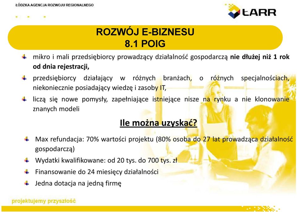 różnych branżach, o różnych specjalnościach, niekoniecznie posiadający wiedzę i zasoby IT, liczą się nowe pomysły, zapełniające istniejące