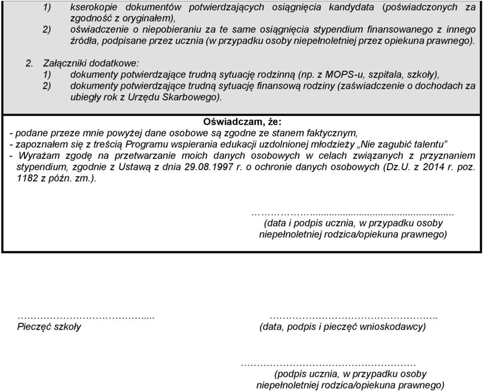 z MOPSu, szpitala, szkoły), 2) dokumenty potwierdzające trudną sytuację finansową rodziny (zaświadczenie o dochodach za ubiegły rok z Urzędu Skarbowego).