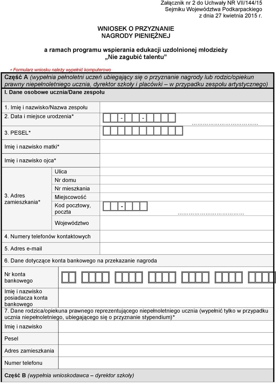 lub rodzic/opiekun prawny niepełnoletniego ucznia, dyrektor szkoły i placówki w przypadku zespołu artystycznego) I. Dane osobowe ucznia/dane zespołu 1. /Nazwa zespołu 2. Data i miejsce urodzenia* 3.