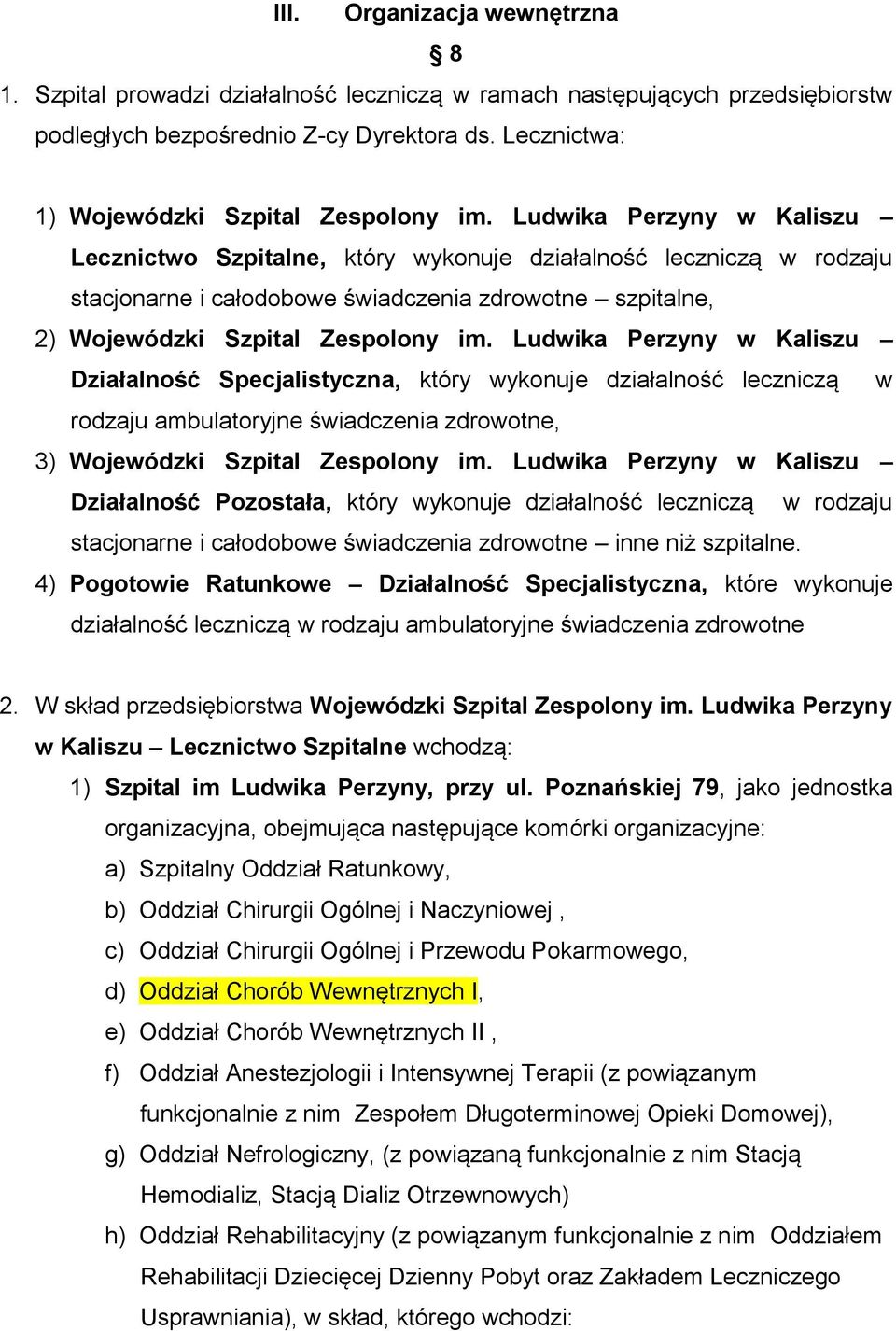 Ludwika Perzyny w Kaliszu Lecznictwo Szpitalne, który wykonuje działalność leczniczą w rodzaju stacjonarne i całodobowe świadczenia zdrowotne szpitalne, 2) Wojewódzki Szpital Zespolony im.