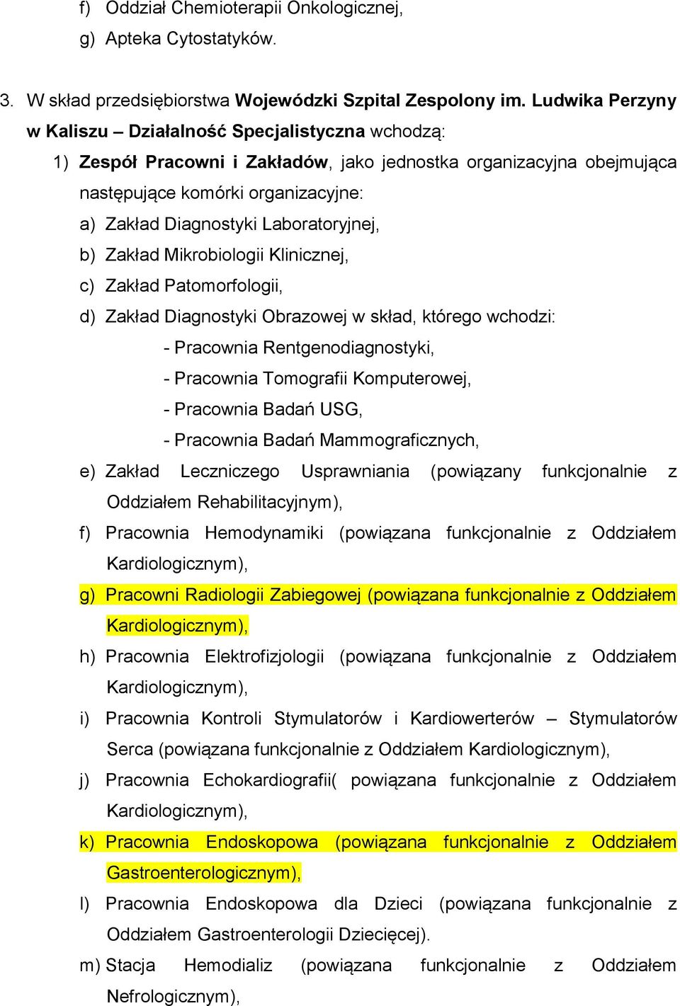 Laboratoryjnej, b) Zakład Mikrobiologii Klinicznej, c) Zakład Patomorfologii, d) Zakład Diagnostyki Obrazowej w skład, którego wchodzi: - Pracownia Rentgenodiagnostyki, - Pracownia Tomografii