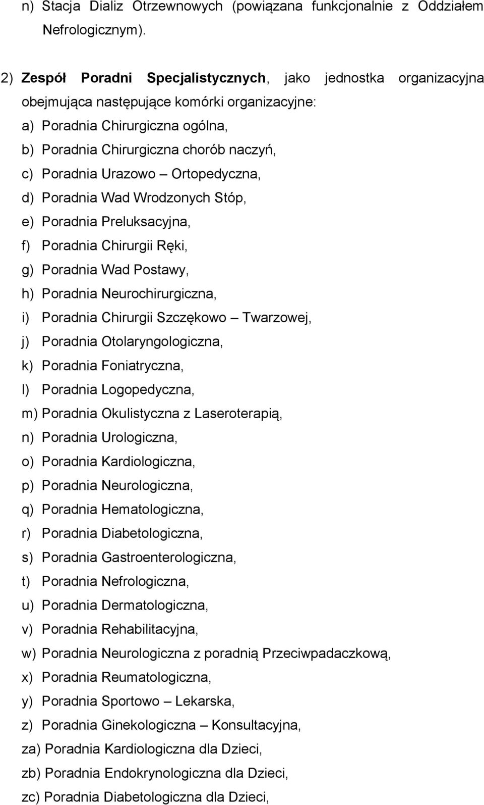 Urazowo Ortopedyczna, d) Poradnia Wad Wrodzonych Stóp, e) Poradnia Preluksacyjna, f) Poradnia Chirurgii Ręki, g) Poradnia Wad Postawy, h) Poradnia Neurochirurgiczna, i) Poradnia Chirurgii Szczękowo