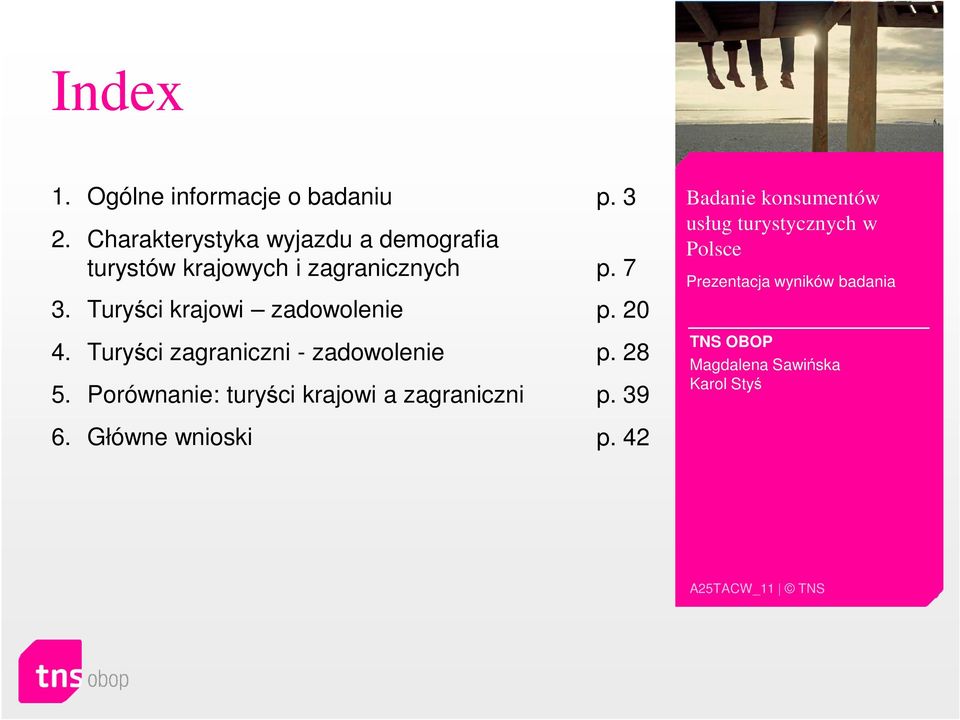 Turyści krajowi zadowolenie p. 20 4. Turyści zagraniczni - zadowolenie p. 28 5.