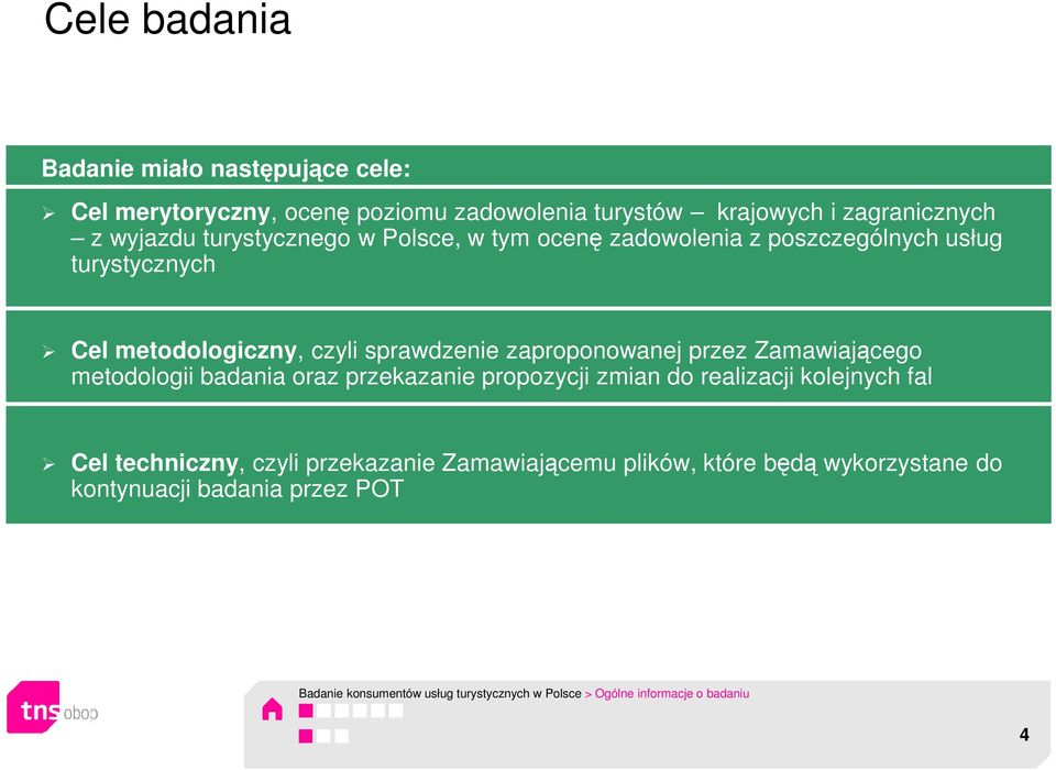 przez Zamawiającego metodologii badania oraz przekazanie propozycji zmian do realizacji kolejnych fal Cel techniczny, czyli przekazanie