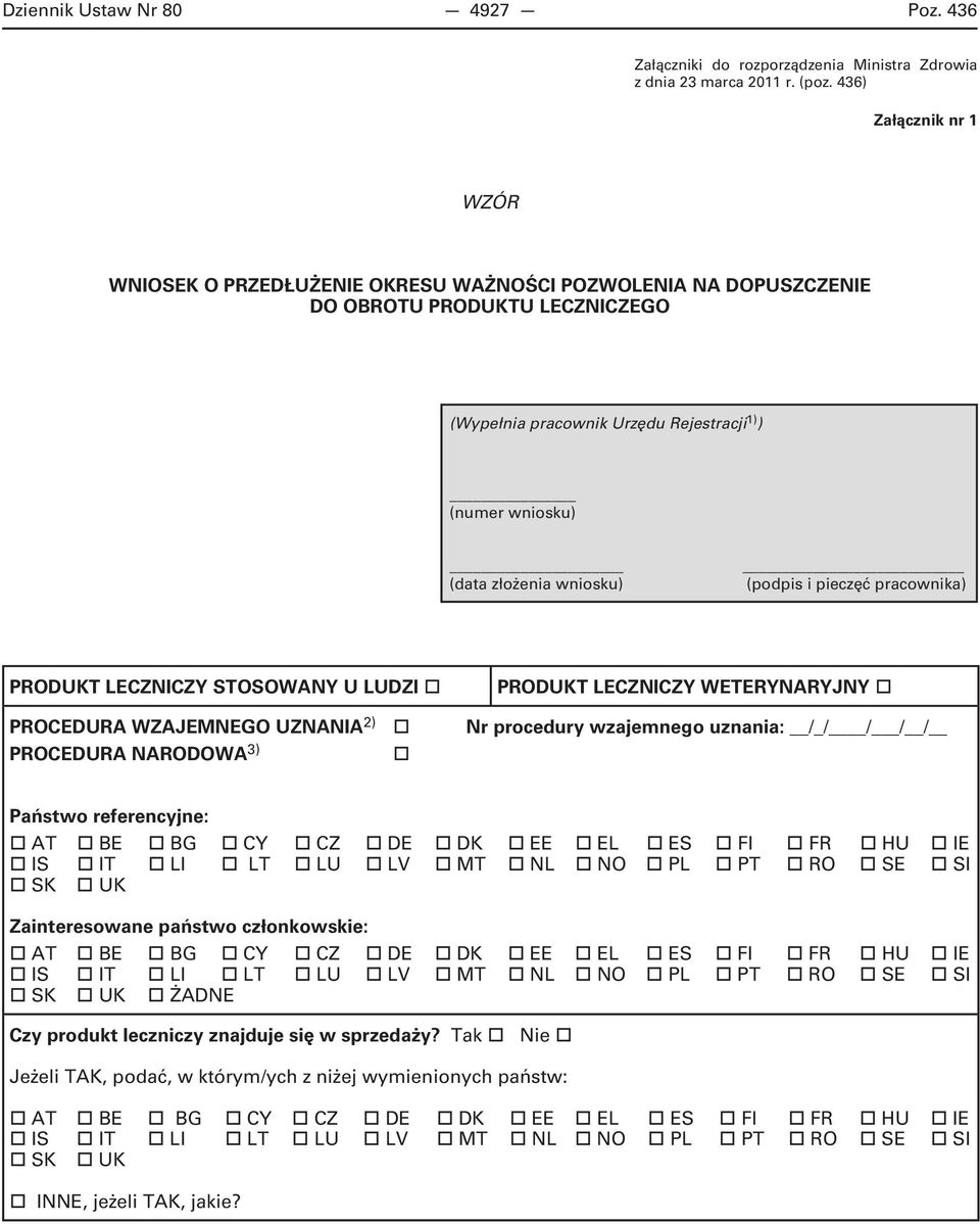 wniosku) (podpis i pieczęć pracownika) PRODUKT LECZNICZY STOSOWANY U LUDZI PRODUKT LECZNICZY WETERYNARYJNY PROCEDURA WZAJEMNEGO UZNANIA 2) Nr procedury wzajemnego uznania: /_/ / / / PROCEDURA