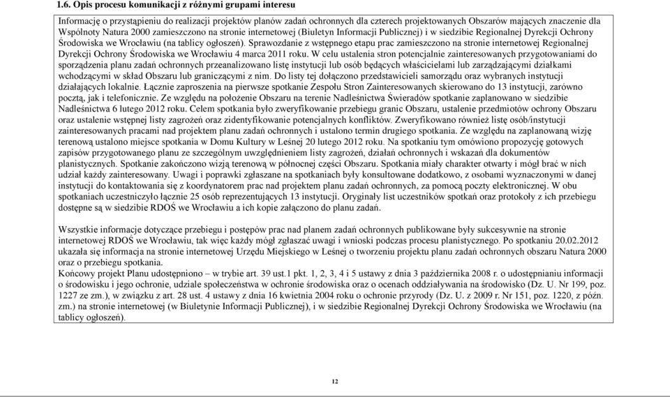 Sprawozdanie z wstępnego etapu prac zamieszczono na stronie internetowej Regionalnej Dyrekcji Ochrony Środowiska we Wrocławiu 4 marca 2011 roku.