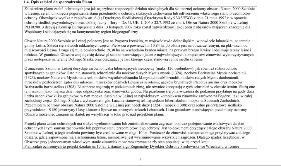 6 (1) Dyrektywy Siedliskowej (Dyrektywa Rady 92/43/EWG z dnia 21 maja 1992 r. w sprawie ochrony siedlisk przyrodniczych oraz dzikiej fauny i flory Dz. U. UE. 1. 206 z 22.7.1992 ze zm. ).