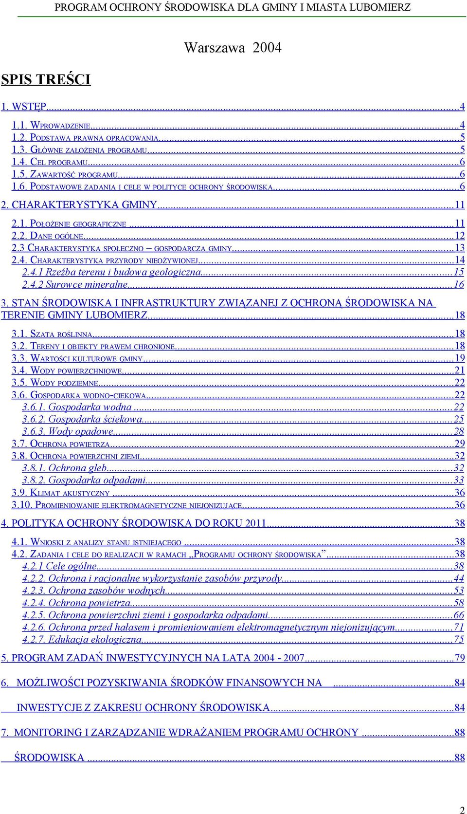 3 CHARAKTERYSTYKA SPOŁECZNO GOSPODARCZA GMINY...13 2.4. CHARAKTERYSTYKA PRZYRODY NIEOŻYWIONEJ...14 2.4.1 Rzeźba terenu i budowa geologiczna...15 2.4.2 Surowce mineralne...16 3.