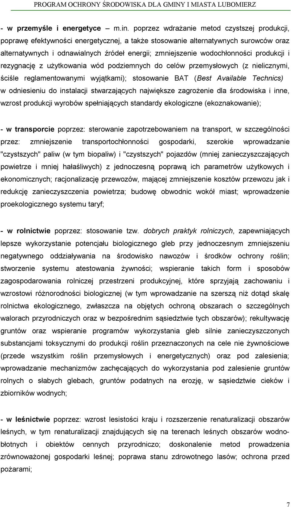wodochłonności produkcji i rezygnację z użytkowania wód podziemnych do celów przemysłowych (z nielicznymi, ściśle reglamentowanymi wyjątkami); stosowanie BAT (Best Available Technics) w odniesieniu
