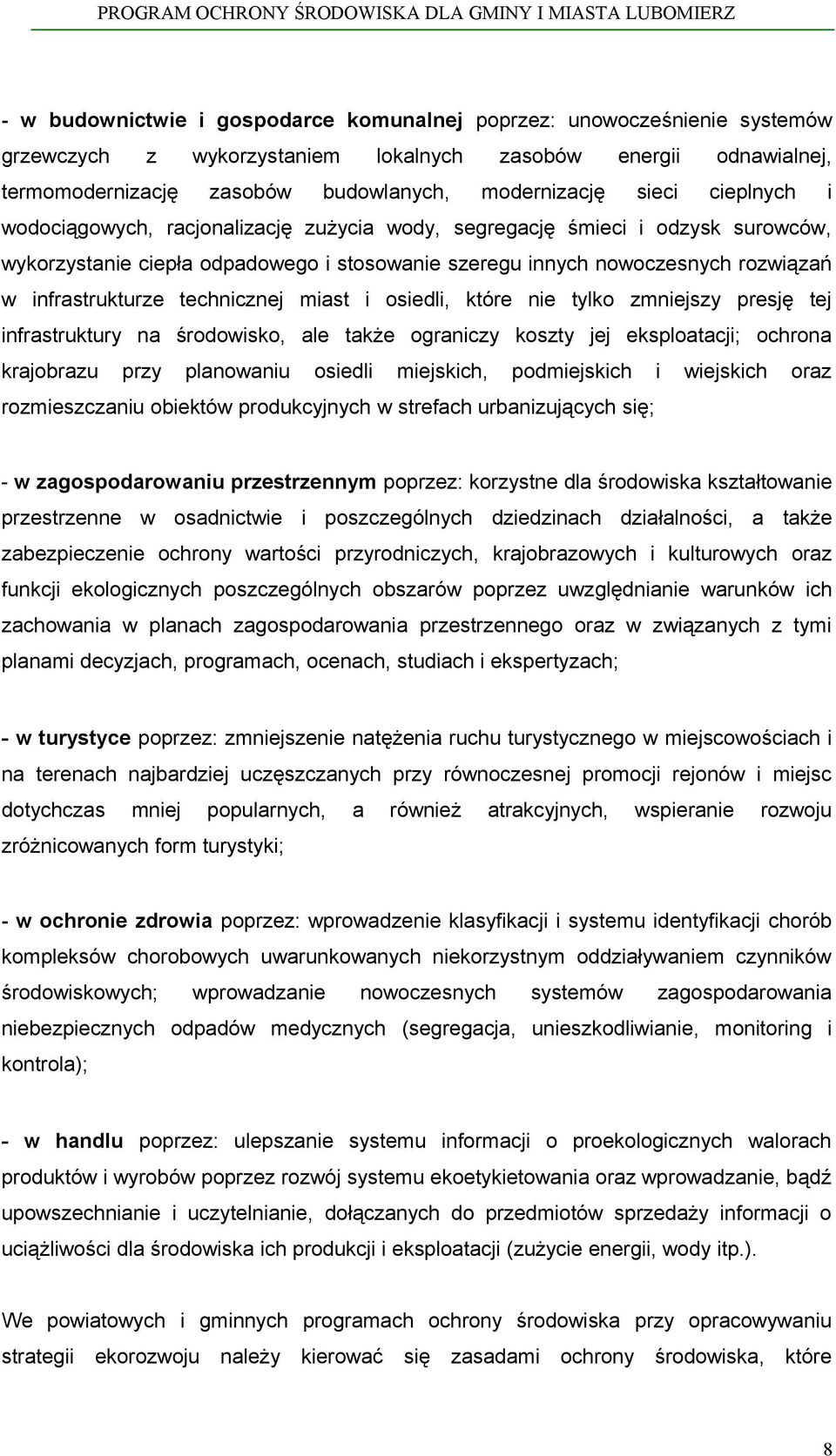 technicznej miast i osiedli, które nie tylko zmniejszy presję tej infrastruktury na środowisko, ale także ograniczy koszty jej eksploatacji; ochrona krajobrazu przy planowaniu osiedli miejskich,