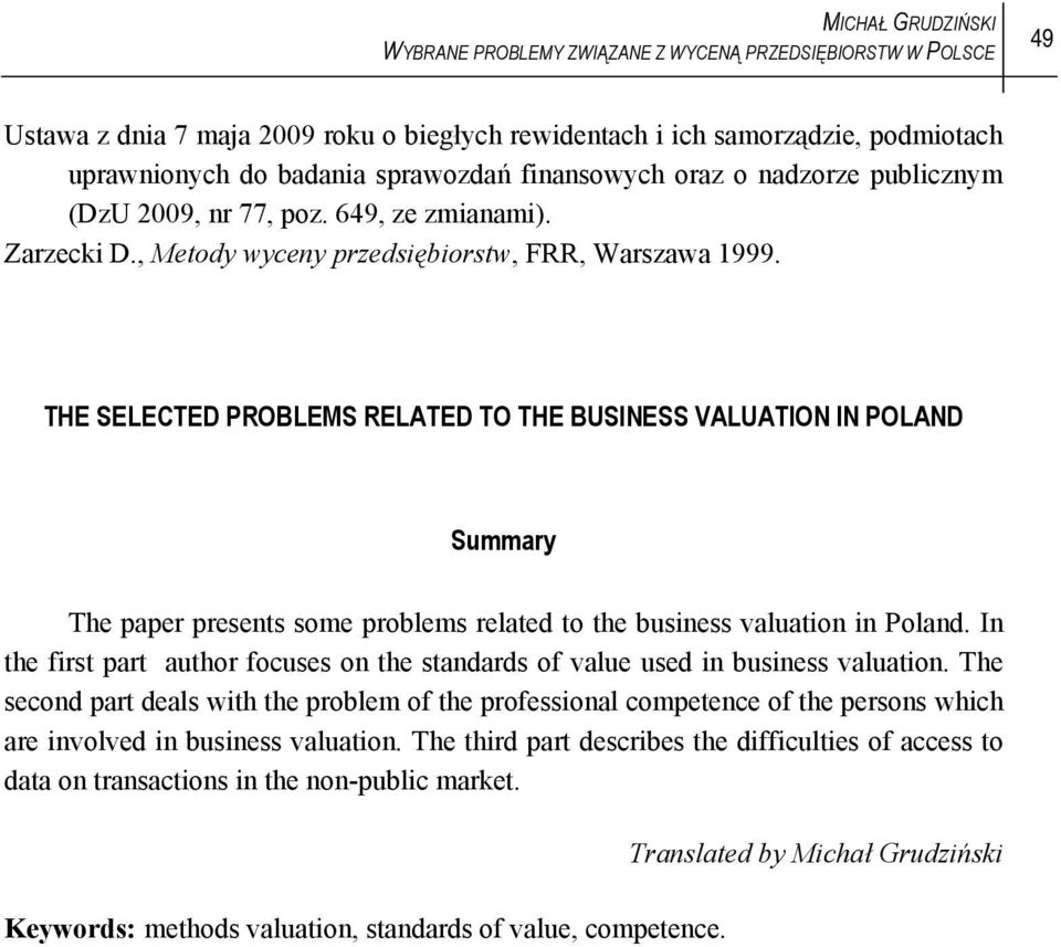 THE SELECTED PROBLEMS RELATED TO THE BUSINESS VALUATION IN POLAND Summary The paper presents some problems related to the business valuation in Poland.