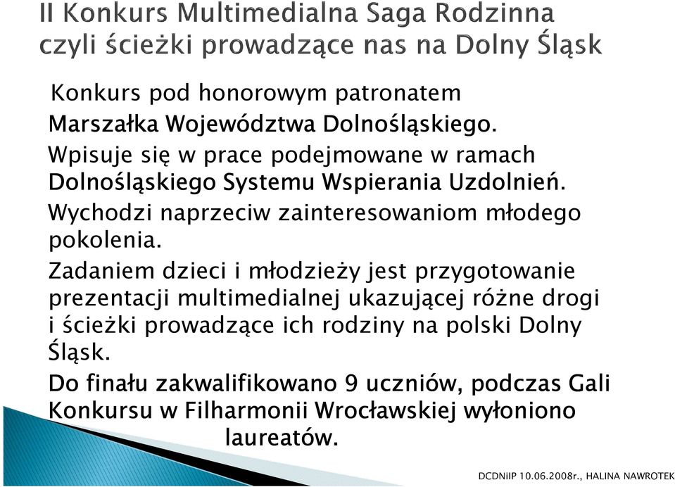 Wychodzi naprzeciw zainteresowaniom młodego pokolenia.