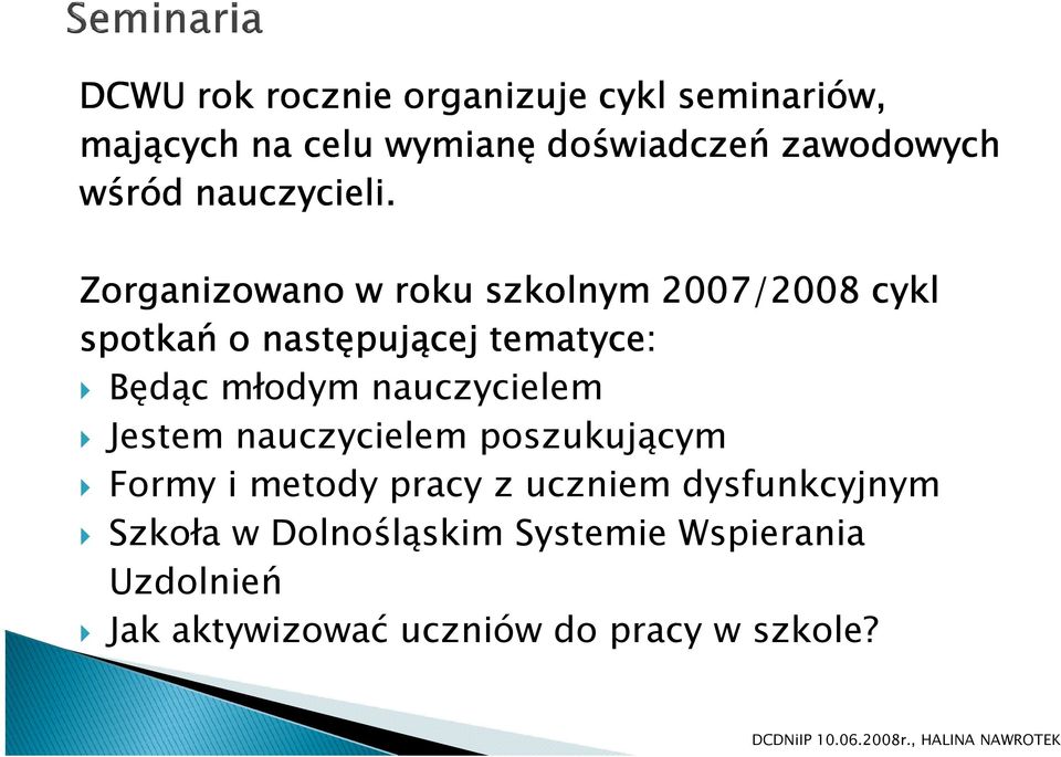 Zorganizowano w roku szkolnym 2007/2008 cykl spotkań o następującej tematyce: Będąc młodym