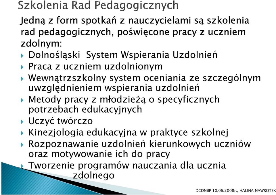 uzdolnień Metody pracy z młodzieŝą o specyficznych potrzebach edukacyjnych Uczyć twórczo Kinezjologia edukacyjna w praktyce