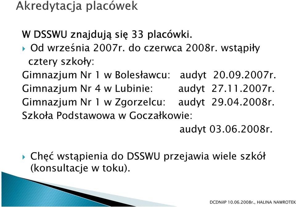 Gimnazjum Nr 4 w Lubinie: audyt 27.11.2007r. Gimnazjum Nr 1 w Zgorzelcu: audyt 29.04.