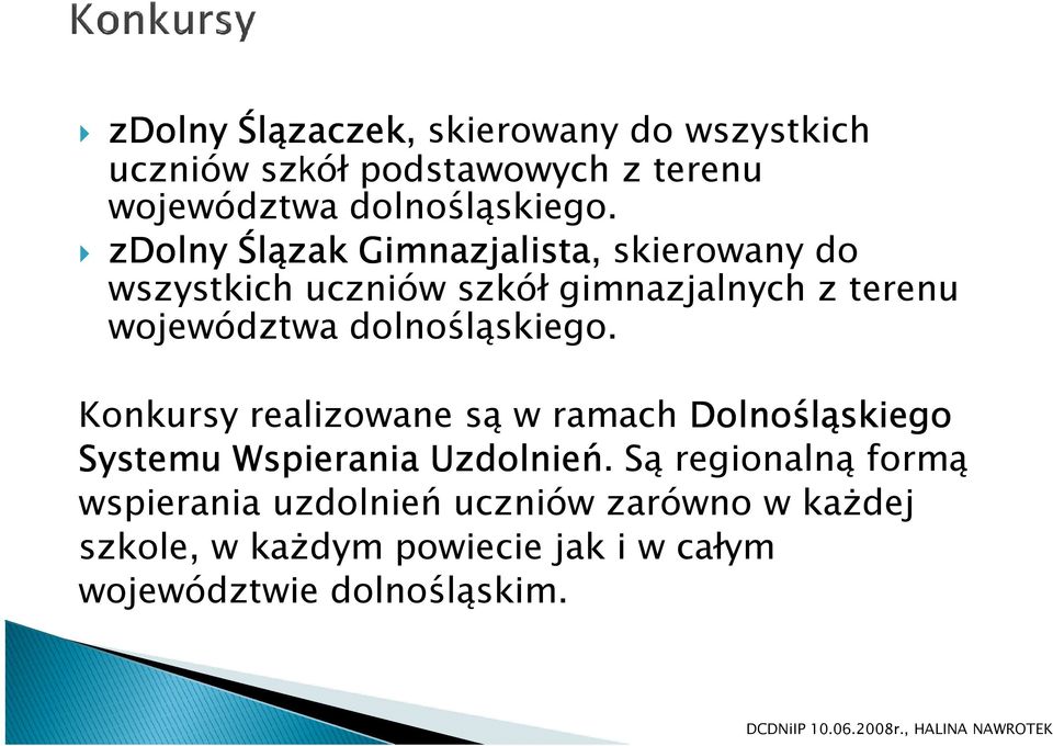 dolnośląskiego. Konkursy realizowane są w ramach Dolnośląskiego Systemu Wspierania Uzdolnień.