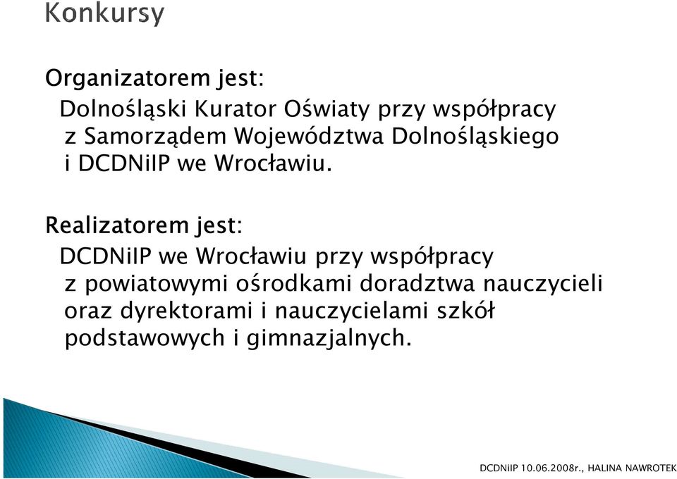 Realizatorem jest: DCDNiIP we Wrocławiu przy współpracy z powiatowymi
