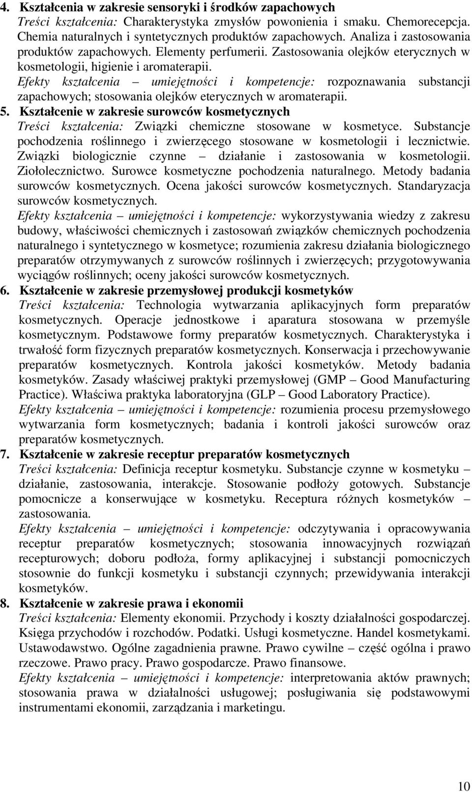 Efekty kształcenia umiejętności i kompetencje: rozpoznawania substancji zapachowych; stosowania olejków eterycznych w aromaterapii. 5.
