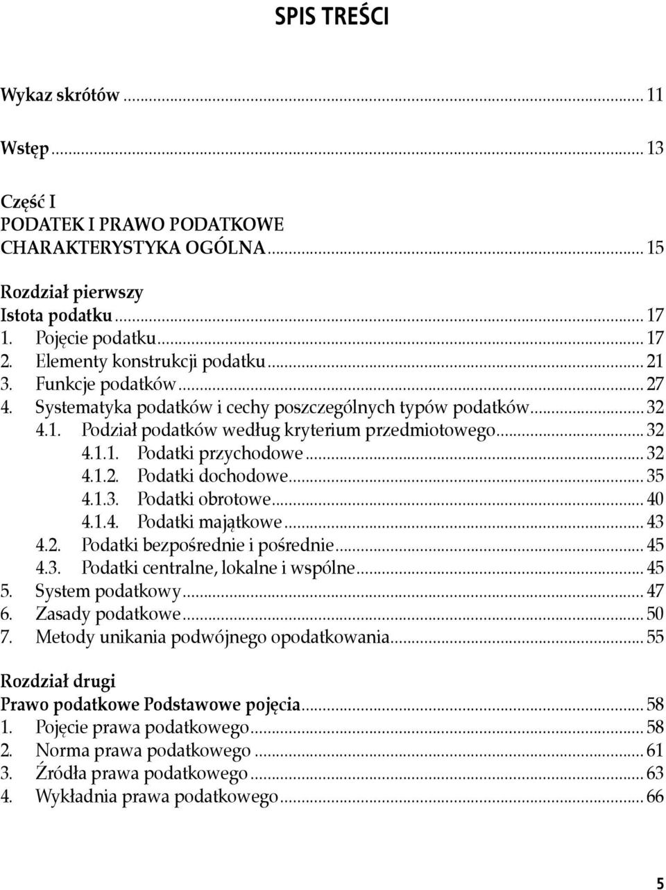 .. 35 4.1.3. Podatki obrotowe... 40 4.1.4. Podatki majątkowe... 43 4.2. Podatki bezpośrednie i pośrednie... 45 4.3. Podatki centralne, lokalne i wspólne... 45 5. System podatkowy... 47 6.