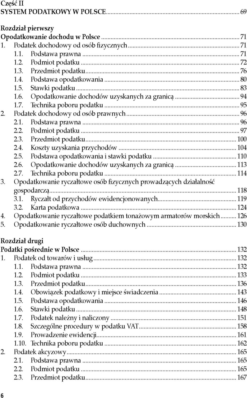 Podatek dochodowy od osób prawnych... 96 2.1. Podstawa prawna... 96 2.2. Podmiot podatku... 97 2.3. Przedmiot podatku... 100 2.4. Koszty uzyskania przychodów... 104 2.5.