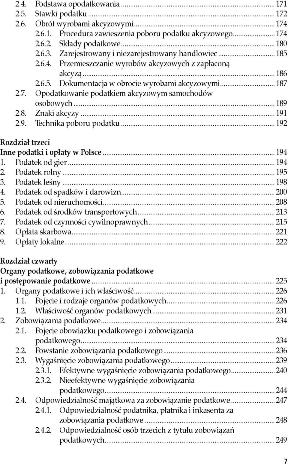 2.7. Opodatkowanie podatkiem akcyzowym samochodów osobowych... 189 2.8. Znaki akcyzy... 191 2.9. Technika poboru podatku... 192 Rozdział trzeci Inne podatki i opłaty w Polsce... 194 1.